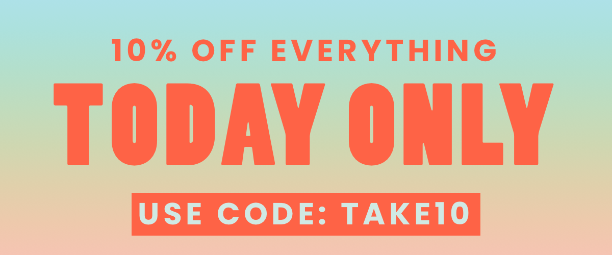 10% OFF EVERYTHING TODAY ONLY USE CODE: TAKEI1O 