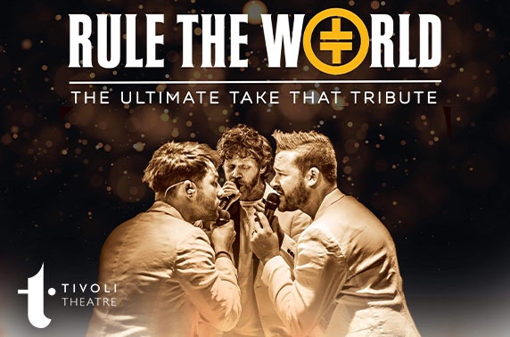 Rule the World - The Ultimate Take That Experience, Tivoli Theatre