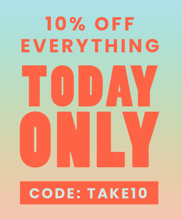 10% OFF EVERYTHING TODAY ONLY CODE: TAKE10 